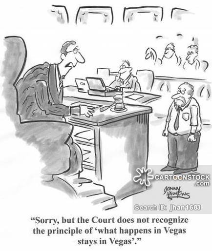 A black and white cartoon illustration of a man sitting at a desk in a courtroom. He is wearing a suit and tie and appears to be in the middle of a conversation with another man who is standing in front of him. The man at the desk is looking at the other man with a concerned expression on his face. The text above the image reads "Sorry but the Court does not recognize the principle of what happens in Vegas stays in Vegas."