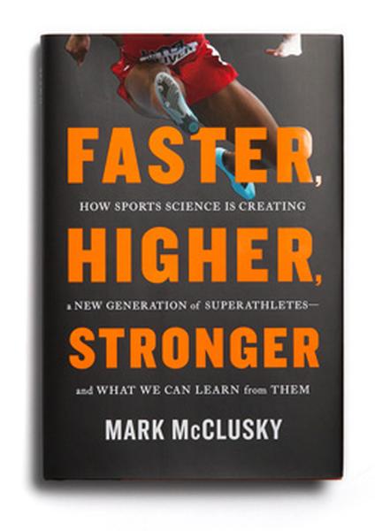 A book cover for a book titled "Faster Higher Stronger: How Sports Science is Creating a New Generation of Superathletes and What We Can Learn from Them" by Mark McClusky. The cover is predominantly black with orange and white text. The title of the book is written in large bold font at the top followed by the author's name in smaller font. Below the title there is an image of a person running in a race with their arms and legs in motion. The person is wearing a red and white running outfit and appears to be in mid-stride. The background of the cover is white.