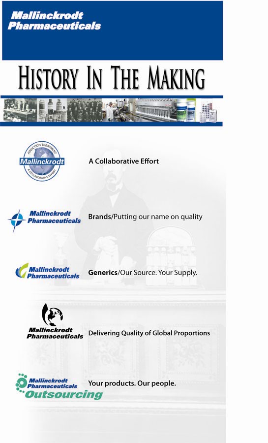 A cover page of a brochure or booklet titled "History in the Making". The title is written in bold black font at the top of the page. <br /><br />The page has a white background with a blue header where the words "Mallinckrodt Pharmaceuticals" are written in white italic font. On the left side there are four logos of Mallinckrodt Pharmaceuticals and a logo of Mallinckrodt Pharmaceuticals Outsourcing. The text to the right of the logos reads: "A collaborative effort. Brands/Putting our name on quality. Generics/Our Source. Your Supply. Delivering Quality of Global Proportions. Your products. Our people." The brochure includes various historical images meant to show the history of Mallinckrodt.