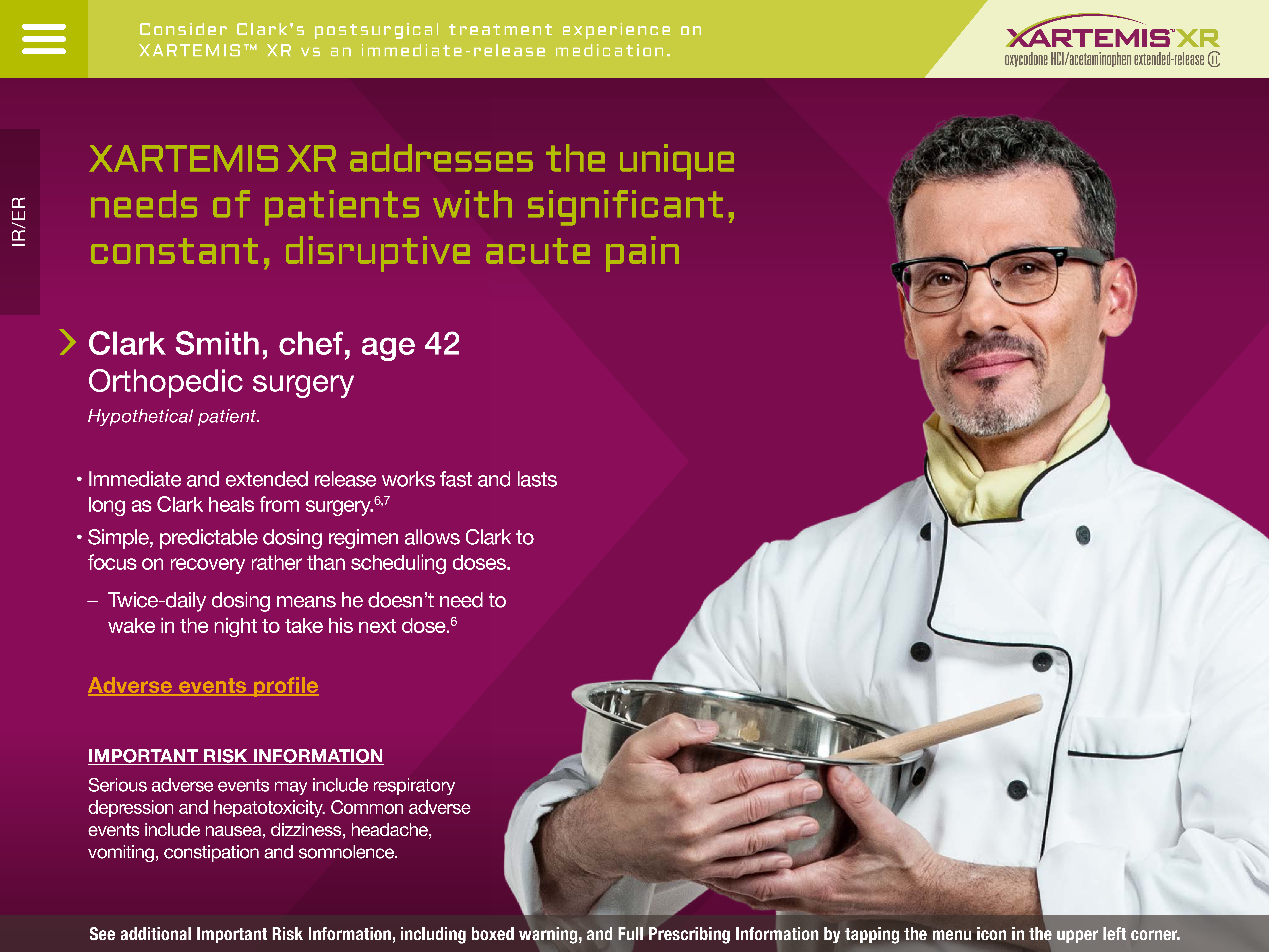 A screenshot from the XARTEMIS XR website. The page is titled "XARTEMIS XR addresses the unique needs of patients with significant constant disruptive acute pain." The page features a photo of a chef and hypothetical patient Clark Smith holding a large stainless steel bowl with a wooden spoon in it. He is wearing a white chef's jacket and glasses. The background is a light pink color. On the header of the page there is a green bar that includes a navigation menu the XARTEMIS XR logo and text that reads "Consider Clark's post-surgery treatment experience on XARTEMIS XR vs. an immediate release-medication. On the left side of the page there is additional information about Clark's experience using XARTEMIS XR and important risk information.