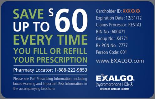 A blue card with white text that reads "Save up to $60 every time you fill or refill your prescription". Under the text there is a telephone number for a pharmacy locator and the text "Please see Full Prescribing Information including boxed warning and Important Risk Information in the accompanying brochure." The text on the right side of the card reads "Cardholder ID: XXXXXExpiration Date: 12/31/12 Claims Processor: RESTAT BIN No: 600471 Group No: X4771 Rx PCN No: 77777 Person Code: 001."  Pharmacy Locator: 1-888-222-9853". The card also has the Exalgo website URL and logo on the bottom right corner. 
