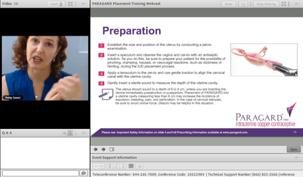 A screenshot of a Paragard Placement Training Webcast. On the left side of the image there is a video clip of a woman with curly hair and a blue blouse. She is speaking and appears to be giving a presentation. The video is titled "Preparation" and has a title at the top that reads "Establish the size and position of the uterus by conducting a pelvic exam". Below the title there are three bullet points that explain the purpose of the training. The first bullet point explains that the training is designed to help the woman prepare for the exam. The second bullet point provides instructions on how to perform the procedure. The third bullet point shows an illustration of a female reproductive system which is a type of uterus. The illustration shows the uterus in a pink color and is surrounded by a white background. The text on the right side of this image provides further information about the training such as the date time and location.