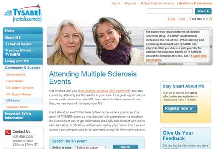 A screenshot of the homepage of a website called "Tysabri Natalizumab". The website has a blue and white color scheme with a blue header and footer. The header has the company's logo and contact information at the top. Below the header there is a navigation bar with links to different sections of the website. The main content of the page is divided into two sections. On the left side there are two women one with blonde hair and the other with gray hair both smiling and looking at the camera. The woman with the blonde hair is wearing a purple scarf and is standing in front of a blue background. The text on the page reads "Attending Multiple Sclerosis Events" and "Stay Smart About MS". On the right side of the image there has a button that says "Register Now" and a link to "Give Us Your Feedback". At the bottom of the screenshot there appears to be a search bar and a button to "Search for an event".