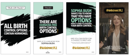 A set of three vertical banners with the text "True or False? All birth control options contain hormones." The first banner on the left has a black and white brush stroke design with the words "False!" written in bold capital letters. Below the text there is a text that reads "There are hormone-free birth control option options!" The second banner in the middle has a green and black text that says "Sophia Bush wants you to know that you have options when it comes to choosing your birth control." On the right side of the image there are two smaller banners with a photo of Sophia Bush on the right. The first banner has a white background with black text and a black brush stroke. The text is written in a modern sans-serif font and is centered on the banner. At the bottom of each banner it says "Save up to learn more from Sophia Bush" in a smaller font. The banner also has a hashing "#NoHormonesPlz" written in black text.