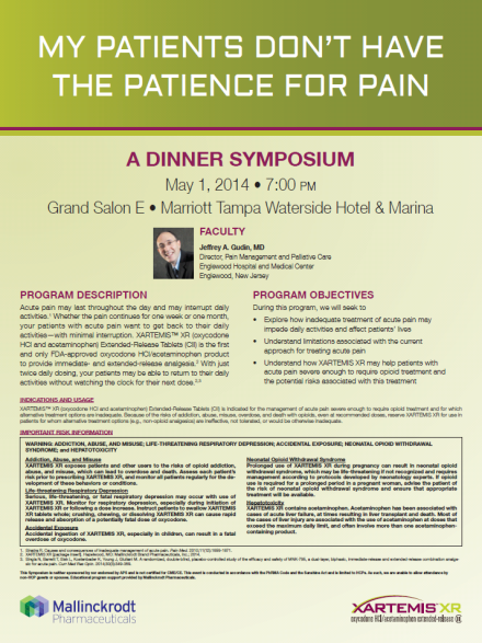 An invitation to a dinner symposium with the title "My Patients Don't Have the Patience for Pain" hosted by Jeffrey A. Gudin M.D. and sponsored by Mallinckrodt Pharmaceuticals (makers of Xartemis XR). It also includes a  date time location program description program objectives indications and usage (for Xartemis XR) and important risk information (also for Xartemis XR). The flyer has a light green background with graphic elements in medium green with text in black white and purple. A headshot for Dr. Gudin is in the middle of the page. There is the logo of Mallinckrodt Pharmaceuticals in the bottom left corner and the logo of Xartemis XR in the bottom right corner. 