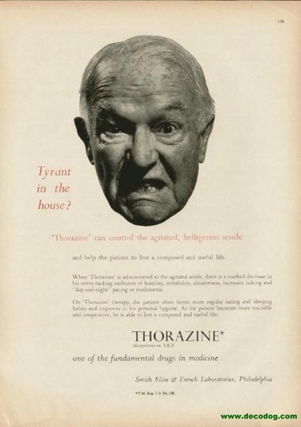 An advertisement for Thorazine one of the fundamental drugs in medicine. It features a black and white photograph of an elderly man's face. The man appears to be in his late 60s or early 70s with a bald head and wrinkles on his forehead. He has a serious expression on his face and is looking directly at the camera. The text on the image reads "Tyrant in the house? Thorazine can control the agitated belligerent senile and help the patient to live a composed and useful life." The text below the photograph reads "Thorazine" and "One of the Fundamental Drugs in Medicine." The advertisement is attributed to Smith Kline and French Laboratories Philadelphia.
