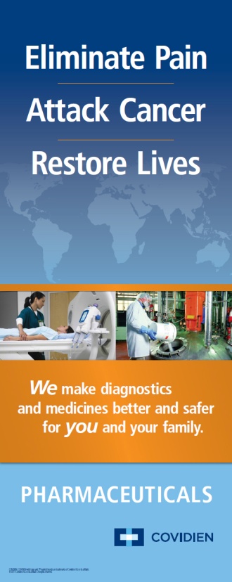 A cover page of a brochure titled "Eliminate Pain Attack Cancer Restore Lives". The background of the page is blue with a world map at the top. The title of the book is written in white text at the top. Below the title there is an image of a healthcare provider helping a patient about to undergo imaging and another photo of a person in a white lab coat dumping a bucket into an industrial machine. The doctor is wearing a white coat and a face mask. The text on the page reads "We make diagnostics and medicines better and safer for you and your family." <br /><br />At the bottom of the image there is the word "Pharmaceuticals" as well as the Covidien logo.