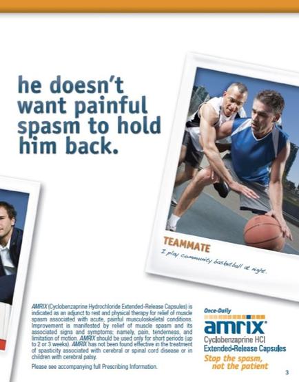 An advertisement for Amrix Cyclonezapine Hydrochloride Extended-Release Capsules. It features two men playing basketball on a court. The man on the left is wearing a suit and tie and is looking at the camera with a serious expression. The text on the image reads "He doesn't want painful spasm to hold him back." On the right side of the image there is a photo of two men one wearing a blue tank top and the other wearing a white tank top. They are both holding basketballs and appear to be in the middle of a game. The background is blurred but it appears to be a basketball court with a blue sky. At the bottom of the advertisement there are two smaller photos of the same man one on the top left and one in the bottom right. The advertisement also mentions that the capsules are available for purchase at Amrix.