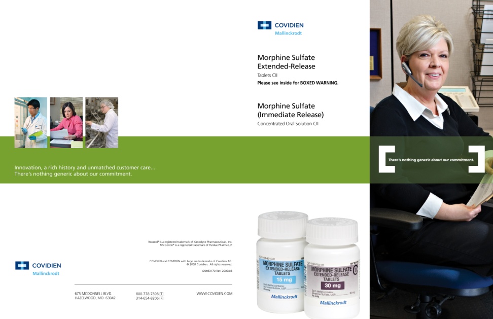An advertisement for Morphine Sulfate Extended-Release Tablets CII and Morphine Sulfate (Immediate Release) Concentrated Oral Solution CII both manufactured by Covidien and Mallinckrodt with the tagline "Innovation a rich history and unmatched customer care ... There's nothing generic about our commitment" (c2009). It includes 4 different photographs of employees - symbolic representations of their medical business manufacturing and sales divisions? - hard at work. There are also photos of two bottles of the tablets in 15 mg and 30 mg dosages. The background is white with graphic elements in green with text in black blue and white.