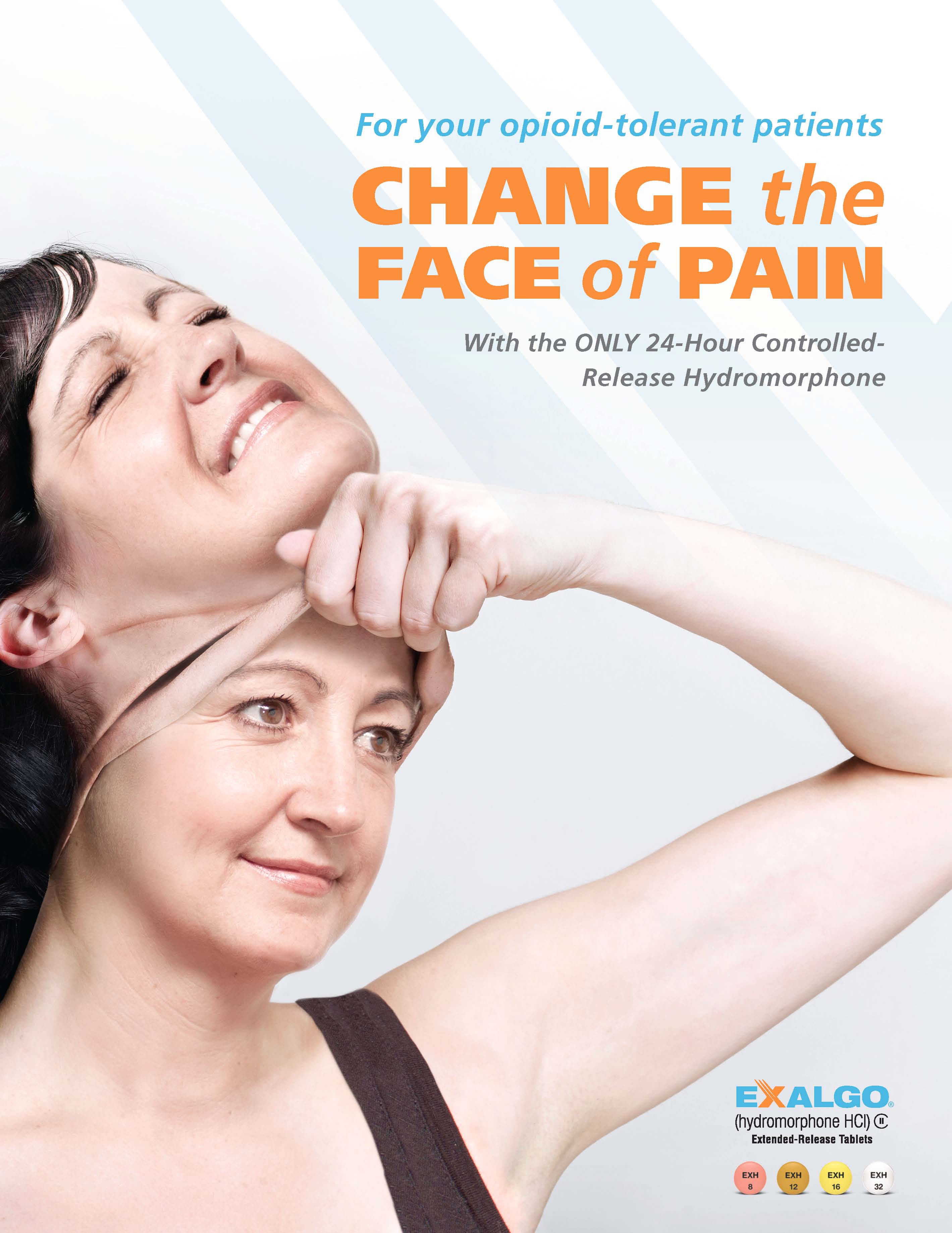 An advertisement for Exalgo. The main text of the page reads "For your opioid-tolerant patients Change the Face of Pain with the only 24-hour controlled-release hydromorphone." It features a smiling woman with dark hair wearing a black tank top. The woman is pulling off a mask which is of her own face with an expression that appears to show pain. The background is white. At the bottom right corner there is a logo for Exalgo.