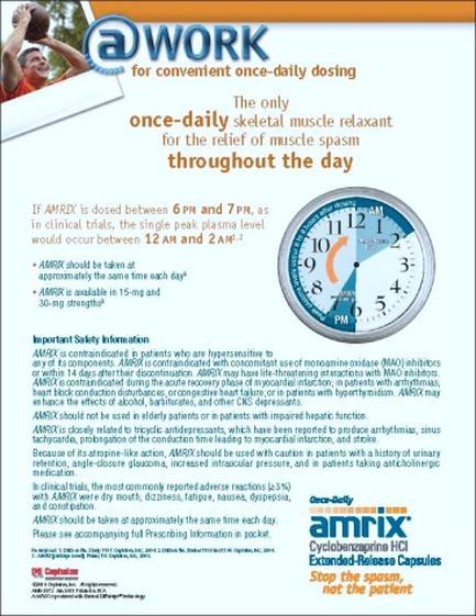 An advertisement for AMRIX a company that provides information about the benefits of the company. The background of the image is white and the text is in black and orange. On the top left corner there is an image of a man lifting a dumbbell with the text "Work for convenient once-daily dosing" above it. The text below the image reads "The only once-day skeletal muscle relaxant for the relief of muscle spasm throughout the day". On the right side of the advertisement there are two illustrations of a clock one showing the time and the other showing the date. The clock has a blue face with white numbers and hands and a red arrow pointing to the 12 o'clock position. Below the clock it says "Important Safety Information" in black text. At the bottom right corner the company's logo is in orange and blue text. The company's contact information is written in smaller text.