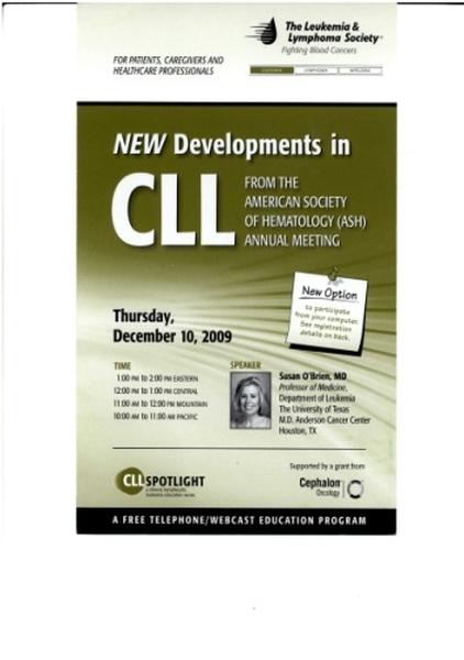 A poster for an annual meeting on new developments in the American Society of Hematology (ASH) annual meeting. The poster has a green background with white text. The title of the event is "New Developments in CLL" and it is written in bold letters at the top. Below the title there is a date and time for the meeting Thursday December 10 2009. On the right side of the poster there are two bullet points that read "New Option" and "Speaker: Susan O'Brien MD Ph.D. at the University of California Los angels CA." Below the bullet points it says "A Free Telephone/Webcast Education Program." The poster also has a small image of a woman's face in the bottom right corner. The woman is wearing a white blouse and has her hair pulled back in a bun. She is smiling and looking directly at the camera.