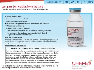 A web-based advertisement for Ofirmev (acetaminophen injection) from the Ofirmev website (presumably) with the tagline "Less pain. Less opioids. From the start. : Consider administering Ofirmev pre-op then scheduling [illegible]". It includes product benefits (in the form of a bullet point list) Indications and Usage and Important Risk Information (in the form of a boxed warning). There is also a picture of bottle of Ofirmev (on the right) a menu bar with 5 options (at the top) and the logo of Ofirmev (in the bottom right corner).