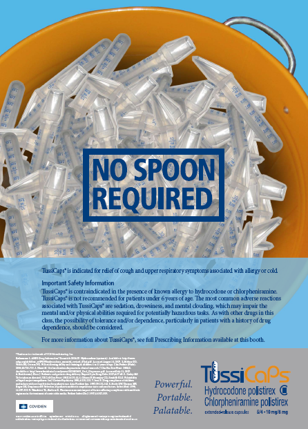 An advertisement for TussiCaps. It shows a yellow bucket filled with small plastic medicine spoons. The bucket is placed on a blue background and there is a label on the  bucket that reads "No Spoon Required". There is a blue text box that reads "TussiCaps is suitable for use with cough and upper respiratory symptoms associated with allergy or cold" along with important safety information. At the bottom of the page there are the logos for Covidien and TussiCaps along with the tagline "Powerful Portable Palatable". 
