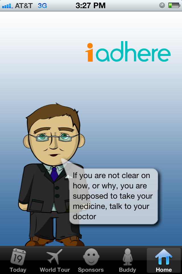 A screenshot of a mobile phone screen with a cartoon illustration of a man in a suit and tie. The man is standing in front of a blue background with the word "iadhere" written at the top. There is a speech bubble next to the man reading: "If you are not clear on how or why you are supposed to take your medicine talk to your doctor." At the bottom of the screen there is a navigation menu with icons for "Today" "World Tour" "Sponsors" "Buddy" and "Home".