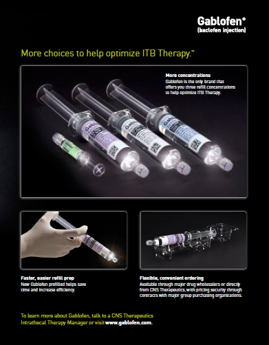 An advertisement for Gablofen (baclofen injection) with the tagline "More choices to help optimize ITB therapy." It lists 3 product benefits each with an accompanying photograph : "More concentrations" (showing 4 dosages of prefilled syringes) "Faster easier refill prep" (showing administration) and "Flexible convenient ordering" (with explanatory text about how pharmacies (presumably) may purchase in bulk). Text at the bottom encourages buyers to "talk to a CNS Therapeutics Intrathecal Therapy Manager" or to visit the Gablofen website.