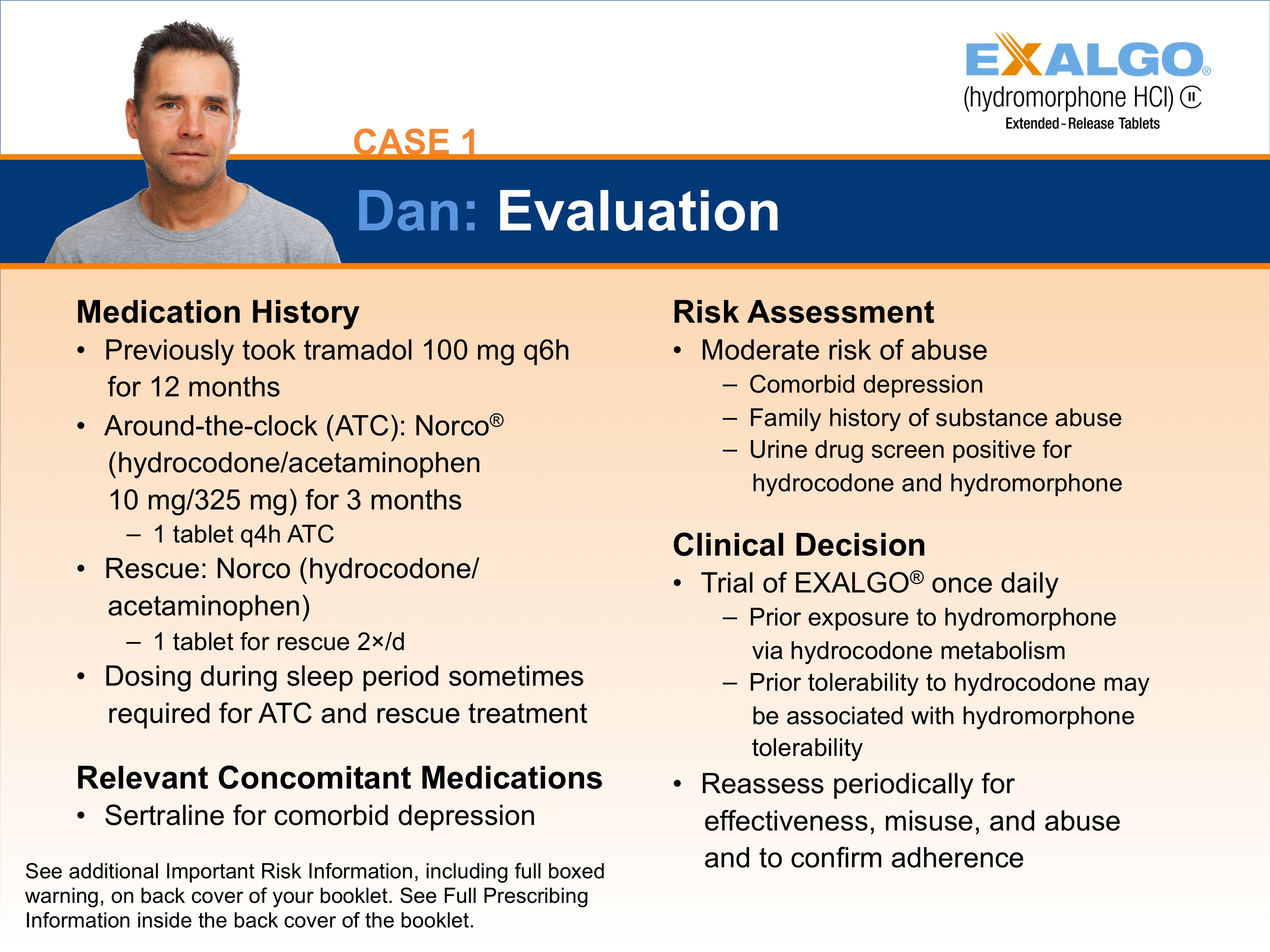 An advertisement for Exalgo discussing a hypothetical patient profile for "Dan" (Case 1). The Evaluation includes consideration of his Medication History Relevant Concomitant Medications and Risk Assessment resulting in a Clinical Decision. A color headshot of "Dan" depicts a middle-aged white man with short dark hair in a grey t-shirt. The background is white dark blue and light orange with text in orange blue white and black. The logo of Exalgo is in the upper right corner.