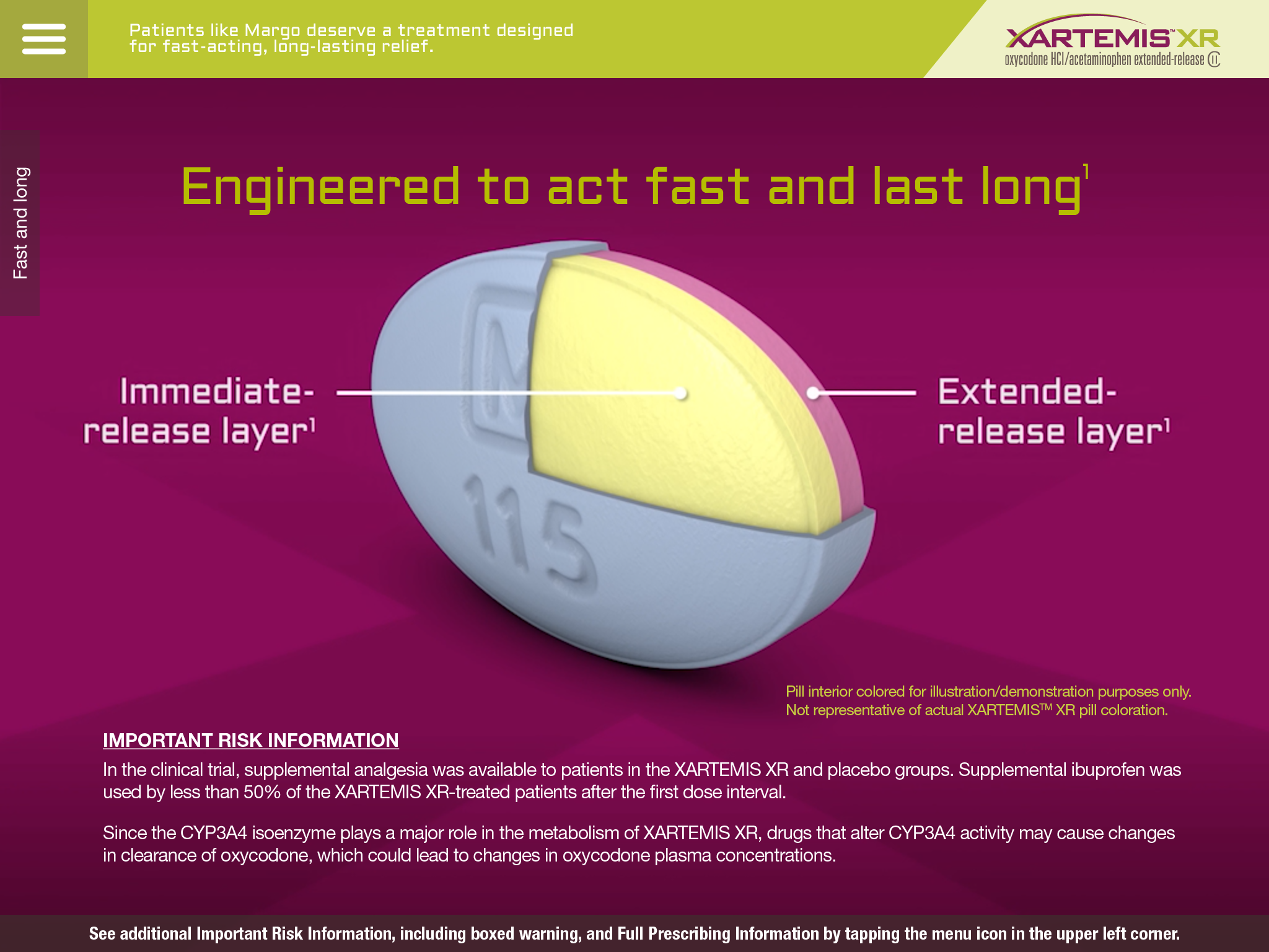 A screenshot of a website for XARTEMIS XR. The title of the page reads "Engineered to act fast and last long." It has a pink background with a white pill in the center. The pill has the number 115 on it and is shown in cross-section. Labels point to an "Immediate-release layer" in yellow and an "Extended-release layer" in pink. The bottom of the page has a section labeled as "Important Risk Information". T<br /><br />At the top of the page there is a green banner that includes a navigation menu icon the XARTEMIS XR logo and text reading "Patients like Margo deserve a treatment designed for fast-acting long-lasting relief."