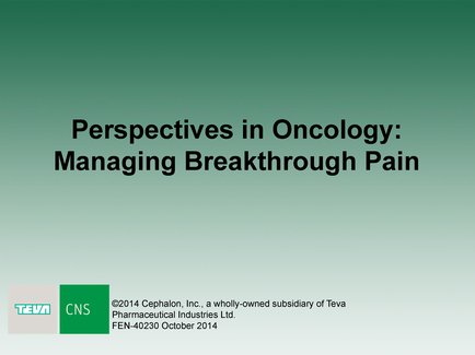 A title slide for a presentation on Oncology: Managing Breakthrough Pain. The background is a light green color and the title is written in black text in the center of the slide. Below the title there is a subtitle that reads "2014 cephalic Inc. a wholly-owned subsidiary of tea Pharmaceutical Industries Ltd. FEN-4020 October 2014". The logo of the company is also visible in the bottom right corner.