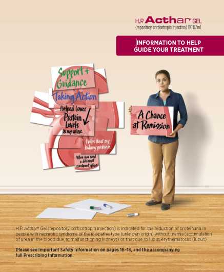 An advertisement for H.P. Acthar Gel with the tagline "Information to help guide your treatment". It includes a photograph of a woman in business casual clothing holding up a poster than says "A chance at remission". Other posters have been collaged together to form a drawing of a kidney with text that reads " Support & guidance" "Taking action" "Helped lower protein levels in my urine" "Helps treat my kidney problem" and "When you need a different treatment option". A stack of blank posterboard and markers on the ground suggests that users of H.P. Acthar Gel "drew" these statements from their own experiences (while also providing a delivery mechanism for the manufacturer to list the product benefits in their own words). The background (which is beige and brown) suggests an art gallery with a wooden floor. There are graphic elements in purple with text in purple white green blue and black. Text at the bottom suggests that this is part of a larger document as it references "Important Safety Information on pages 16-18".