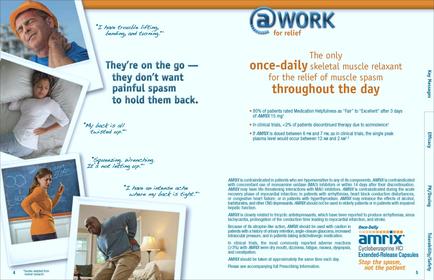 An advertisement for Amrix a company that provides relief for muscle spasms throughout the day. The advertisement is divided into three sections. The first section on the left side of the image shows a man lying on a bed with his head in his hands and a smile on his face. He appears to be in pain or discomfort. The text on the right side reads "They're on the go - they don't want painful spasms to hold them back." In the middle section there are three smaller images of a woman and a man. The woman is wearing an orange shirt and the man is wearing a blue shirt. They are both looking at each other and appear to be engaged in a physical activity. At the bottom of the advertisement there is a text that reads "The only once-daily skeletal muscle relaxant for the relief of muscle spam throughout the days." The Amrix logo is also visible in the bottom right corner.